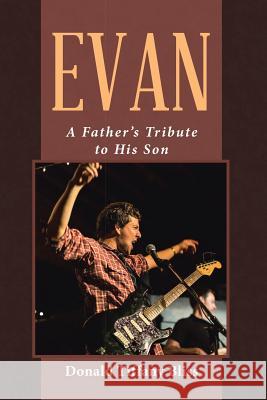 Evan: A Father's Tribute to His Son Donald Tiffany Bliss 9781483474175 Lulu.com