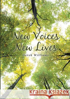 New Voices New Lives Derek Williams 9781483474489