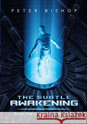 The Subtle Awakening: Book One of Ghosting the Stars Peter Bishop 9781483474557