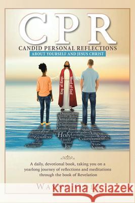 CPR: Candid Personal Reflections: About Yourself and Jesus Christ Wayne Odle 9781483475196