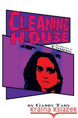 Cleaning House: Screenplay Comedy Gabby Tary 9781483475486 Lulu Publishing Services