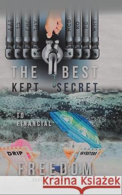 The Best Kept Secret to Financial Freedom Jr. Robert G. Beard 9781483475622