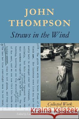 Straws in the Wind: Collected Work Volume I: 1938-1967 John Thompson 9781483476032 Lulu Publishing Services