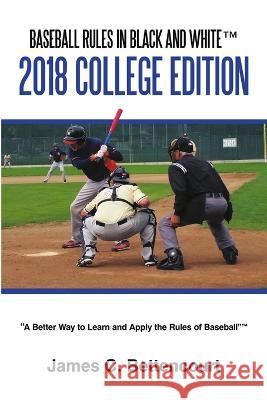 Baseball Rules in Black and White(TM): 2018 College Edition James C. Bettencourt 9781483477862