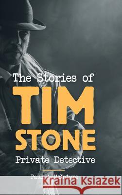 The Stories of Tim Stone Private Detective Paul a. McIntyre 9781483478418