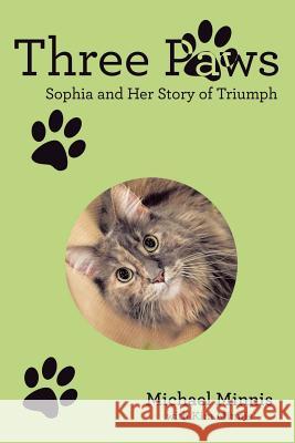 Three Paws: Sophia and Her Story of Triumph Michael Minnis, Kim Minnis 9781483478951