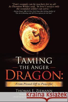 Taming the Anger Dragon: From Pissed Off to Peaceful Thomas E Ziemann 9781483479590