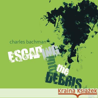 Escaping into the Debris Bachman, Charles 9781483480183