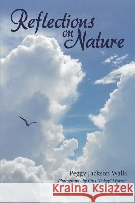 Reflections on Nature Peggy Jackson Walls, Otis Pokey Warren 9781483480534