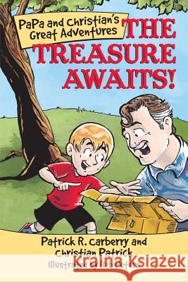 PaPa and Christian's Great Adventures: The Treasure Awaits! Patrick R Carberry, Christian Patrick 9781483480923