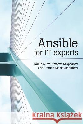 Ansible for IT experts Denis Zuev Artemii Kropachev Dmitrii Mostovshchikov 9781483481128 Lulu Publishing Services