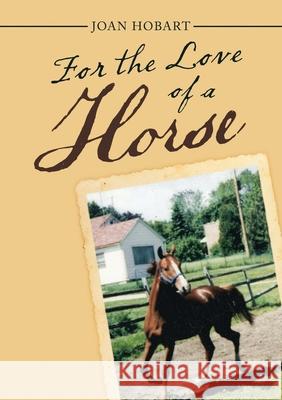 For the Love of a Horse Joan Hobart 9781483481647