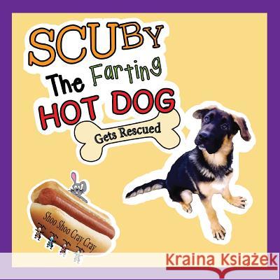 Scuby The Farting HOT DOG: Gets Rescued Cray Cray, Shoo Shoo 9781483482170 Scuby's Doghouse