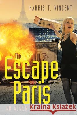 The Escape from Paris: An Adventure Comedy Harris T Vincent 9781483482446