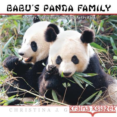 Babu's Panda Family: A Story, Information, and Activities Christina J Gallagher 9781483482736 Lulu.com