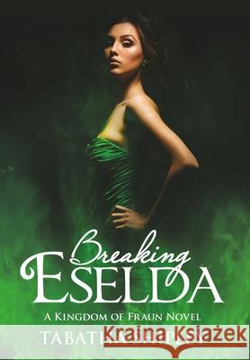 Breaking Eselda: A Kingdom of Fraun Novel Tabatha Shipley 9781483483313 Lulu.com