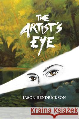 The Artist's Eye Jason Hendrickson 9781483483474 Lulu.com