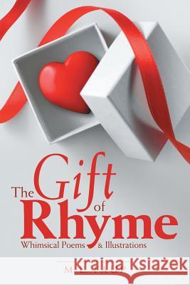 The Gift of Rhyme: Whimsical Poems & Illustrations M L Faup 9781483483825 Lulu.com