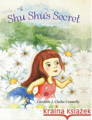 Shu Shu's Secret Caroline J Clarke Connelly 9781483484068