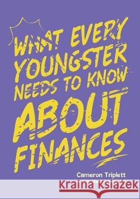 What Every Youngster Needs To Know About Finances Cameron Triplett, Dr Mark Romano DC 9781483484549