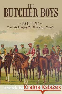 The Butcher Boys: Part One - The Making of the Brooklyn Stable Amanda Barnes Juliet Wright 9781483485683