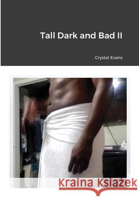 Tall Dark and Bad II Crystal Evans 9781483486093 Lulu.com