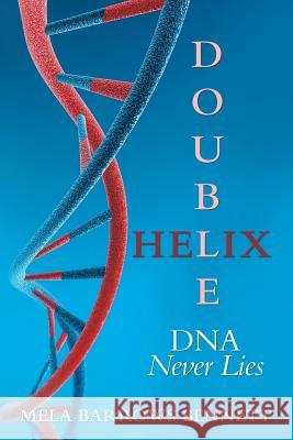 Double Helix: DNA Never Lies Mela Barrows Bennett 9781483488219 Lulu.com