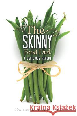 The Skinny Food Diet: A Delicious Parody Pht Caduceus Twigg 9781483488448