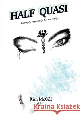 Half Quasi: Seemingly, apparently, but not really... Kim McGill 9781483488684 Lulu Publishing Services