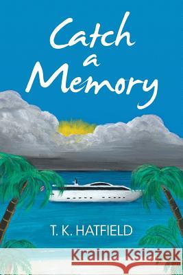 Catch a Memory T K Hatfield 9781483488776 Lulu.com