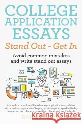 College Application Essays Stand Out - Get In: Avoid common mistakes and write stand out essays Levin, Randy 9781483488851 Lulu Publishing Services