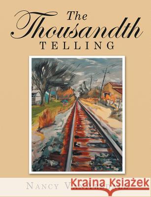 The Thousandth Telling Nancy VanArsdall 9781483489469 Lulu.com