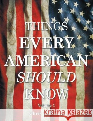 Things Every American Should Know: Volume 1 Chris Wellman 9781483490588