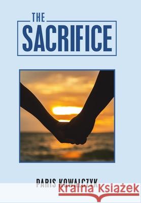 The Sacrifice Paris Kowalczyk 9781483491561