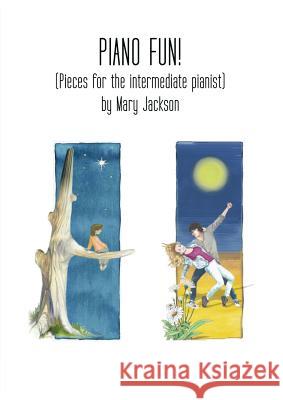 Piano Fun!: (Pieces for the intermediate pianist) Mary W Jackson 9781483492285