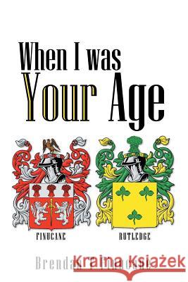 When I was Your Age Brendan T Finucane 9781483493381