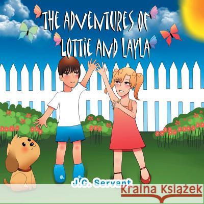 The Adventures of Lottie and Layla J C Servant 9781483494234 Lulu.com