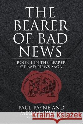 The Bearer of Bad News: Book 1 in the Bearer of Bad News Saga Paul Payne, Megan Owens 9781483495675