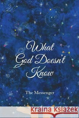 What God Doesn't Know The Messenger 9781483496238
