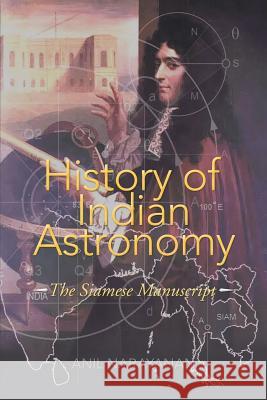 History of Indian Astronomy: The Siamese Manuscript Anil Narayanan 9781483496320