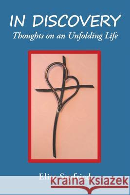 In Discovery: Thoughts on an Unfolding Life Elise Seyfried 9781483496375 Lulu.com