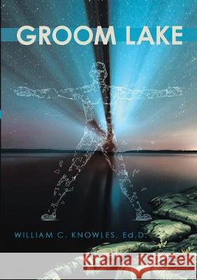 Groom Lake Ed D William C Knowles 9781483496801