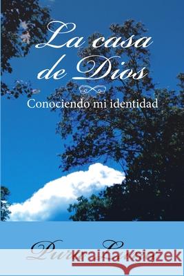 La Casa de Dios: Conociendo mi Identidad Pura Luna 9781483497068 Lulu Publishing Services