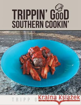 Trippin' Good Southern Cookin' Tripp Gellinger 9781483497105