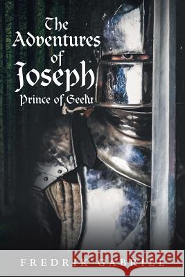 The Adventures of Joseph, Prince of Geelu Fredrik Gabriel 9781483497228