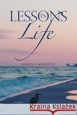 Lessons in Life Rebecca Meredith 9781483499086