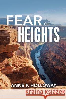 Fear of Heights Anne P Holloway 9781483499123