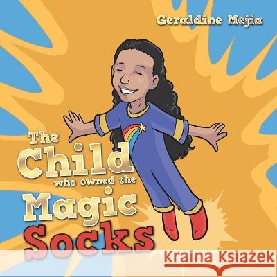 The Child Who Owned the Magic Socks Geraldine Mejia 9781483499734