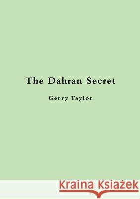 The Dahran Secret Gerry Taylor 9781483499901 Lulu Publishing Services