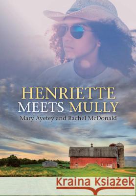 Henriette Meets Mully Mary Ayetey Rachel McDonald 9781483499956